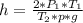 h = \frac{2*P_1*T_1}{T_2*p*g}