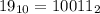 19_{10}=10011_{2}