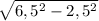 \sqrt{6,5^{2}-2,5^{2}}