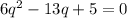 6q^{2}-13q+5=0