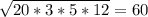 \sqrt{20*3*5*12}=60