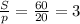 \frac{S}{p}=\frac{60}{20}=3