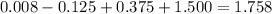 0.008-0.125+0.375+1.500=1.758