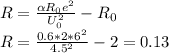 R=\frac {\alpha R_0 e^2}{U_0 ^2} - R_0\\ R=\frac {0.6*2*6^2}{4.5^2}-2=0.13