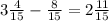 3\frac{4}{15}-\frac{8}{15}=2\frac{11}{15}