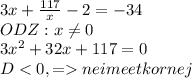 3x+\frac{117}{x}-2=-34\\ODZ:x\neq 0\\3x^{2}+32x+117=0\\D<0,=neimeetkornej