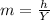 m = \frac{h}{Y}