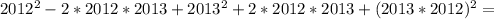 2012^2-2*2012*2013+2013^2+2*2012*2013+(2013*2012)^2=