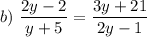 b)~ \displaystyle \frac{2y-2}{y+5}=\frac{3y+21}{2y-1}