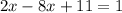 2x-8x+11=1