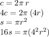 c = 2\pi \: r \\ 4c = 2\pi \: (4r) \\ s = \pi {r}^{2} \\ 16s = \pi( {4}^{2} {r}^{2} )