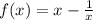 f(x)=x-\frac{1}{x}