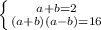 \left \{ {{a+b=2} \atop {(a+b)(a-b)=16}} \right.