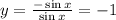 y=\frac{-\sin x}{\sin x}=-1