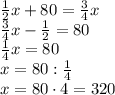 \frac12x+80=\frac34x\\ \frac34x-\frac12=80\\ \frac14x=80\\ x=80:\frac14\\ x=80\cdot4=320