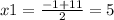 x1=\frac{-1+11}{2}=5