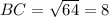 BC=\sqrt{64}=8