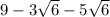 9 - 3 \sqrt{6} - 5 \sqrt{6}