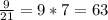 \frac{9}{21} =9*7=63