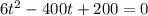 6t^{2}-400t+200=0