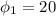 \phi_{1} =20