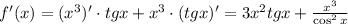 f'(x)=(x^3)'\cdot tgx+x^3\cdot (tgx)'=3x^2tgx+ \frac{x^3}{\cos^2x}