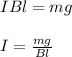 IBl=mg\\\\I=\frac{mg}{Bl}