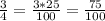 \frac{3}{4}=\frac{3*25}{100}=\frac{75}{100}