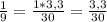 \frac{1}{9}=\frac{1*3,3}{30}=\frac{3,3}{30}