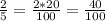 \frac{2}{5}=\frac{2*20}{100}=\frac{40}{100}