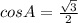 cosA=\frac{\sqrt3}{2}