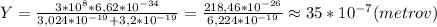 Y = \frac{3*10^8*6,62*10^{-34}}{3,024*10^{-19}+3,2*10^{-19}}=\frac{218,46*10^{-26}}{6,224*10^{-19}} \approx 35*10^{-7}(metrov)