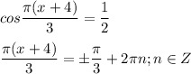 \displaystyle cos \frac{ \pi (x+4)}{3}= \frac{1}{2}\\\\ \frac{ \pi (x+4)}{3}= \pm \frac{ \pi }{3}+2 \pi n; n\in Z