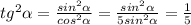 tg^{2}\alpha=\frac{sin^{2}\alpha}{cos^{2}\alpha}=\frac{sin^{2}\alpha}{5sin^{2}\alpha}=\frac{1}{5}