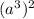 (a^3)^2