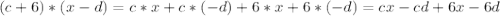 (c+6)*(x-d)=c*x+c*(-d)+6*x+6*(-d)=cx-cd+6x-6d