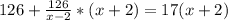 126 + \frac{126}{x - 2}*(x + 2) = 17(x + 2)