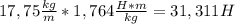 17,75\frac{kg}m * 1,764\frac{H*m}{kg} = 31,311H