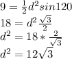 9=\frac{1}{2}d^2sin 120\\ 18=d^2\frac{\sqrt3}{2}\\d^2=18*\frac{2}{\sqrt3}\\d^2=12\sqrt3