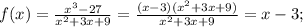 f(x)=\frac{x^3-27}{x^2+3x+9}=\frac{(x-3)(x^2+3x+9)}{x^2+3x+9}=x-3;