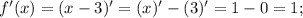 f'(x)=(x-3)'=(x)'-(3)'=1-0=1;