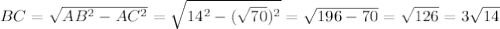 BC=\sqrt{AB^2-AC^2}=\sqrt{14^2-(\sqrt{70})^2}=\sqrt{196-70}=\sqrt{126}=3\sqrt{14}