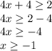 4x+4\geq2\\ 4x\geq2-4\\4x\geq-4\\x\geq-1