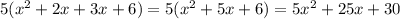 5(x^2+2x+3x+6)=5(x^2+5x+6)=5x^2+25x+30