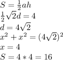 S=\frac{1}{2}ah\\ \frac{1}{2}\sqrt2d=4\\ d= 4\sqrt2\\ x^2+x^2=(4\sqrt2)^2\\ x=4\\ S=4*4=16