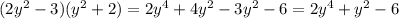 (2y^2-3)(y^2+2)=2y^4+4y^2-3y^2-6=2y^4+y^2-6