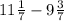 11\frac{1}{7}-9\frac{3}{7}