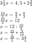 3\frac{1}{3} x=4,5*2\frac{2}{3} \\\\\frac{10}{3} x=\frac{9}{2} *\frac{8}{3} \\\frac{10}{3} x=12\\x=12:\frac{10}{3} \\x=\frac{12}{1} *\frac{3}{10} \\x=\frac{18}{5} =3\frac{3}{5}