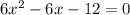 6x^{2}-6x-12=0