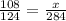 \frac{108}{124}=\frac{x}{284}